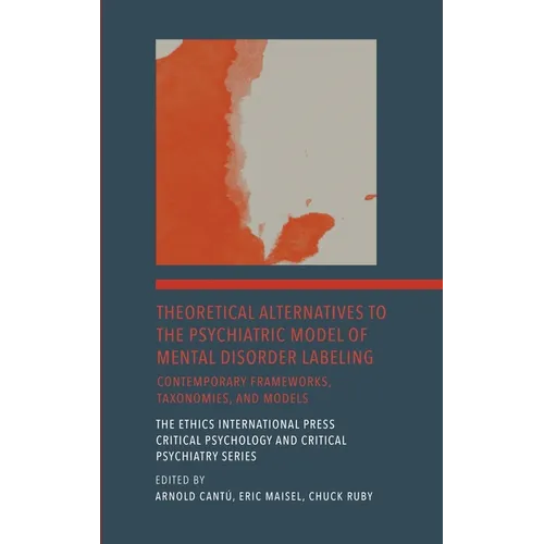 Theoretical Alternatives to the Psychiatric Model of Mental Disorder Labeling: Contemporary Frameworks, Taxonomies, and Models - Hardcover