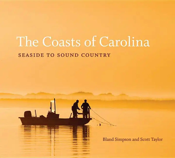 The Coasts of Carolina: Seaside to Sound Country - Hardcover