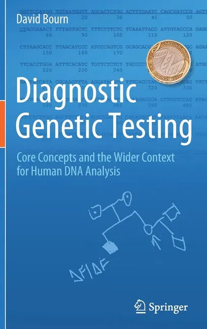 Diagnostic Genetic Testing: Core Concepts and the Wider Context for Human DNA Analysis - Hardcover