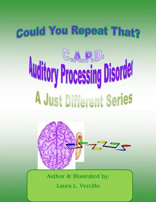 C.A.P.D Auditory Processing Disorder: Could you repeat that please? - Paperback