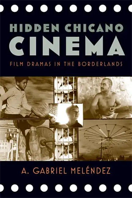 Hidden Chicano Cinema: Film Dramas in the Borderlands - Paperback