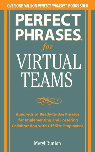 Perfect Phrases for Virtual Teamwork: Hundreds of Ready-To-Use Phrases for Fostering Collaboration at a Distance - Paperback