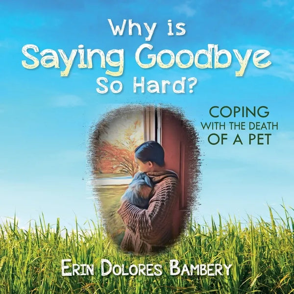 Why Is Saying Goodbye So Hard?: Coping with the death of a pet - Paperback