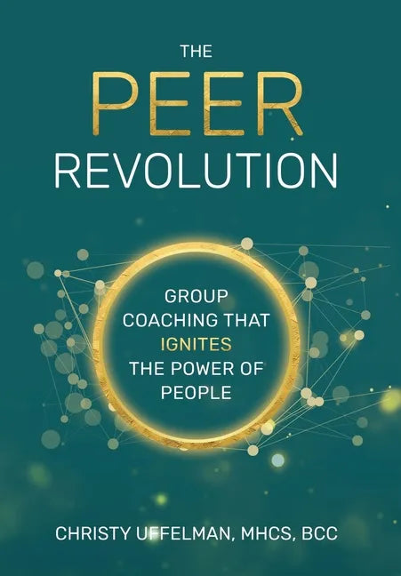 The PEER Revolution: Group Coaching that Ignites the Power of People - Hardcover