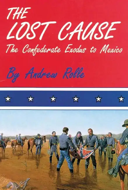 The Lost Cause: The Confederate Exodus to Mexico - Paperback