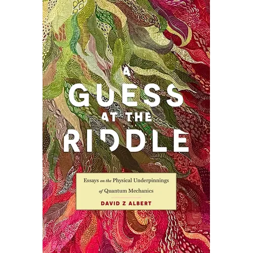 A Guess at the Riddle: Essays on the Physical Underpinnings of Quantum Mechanics - Hardcover
