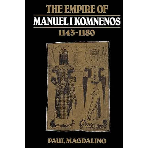 The Empire of Manuel I Komnenos, 1143-1180 - Paperback