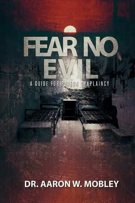 Fear No Evil: A Guide for Prison Chaplaincy - Paperback