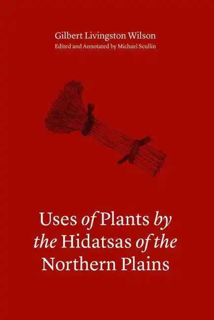 Uses of Plants by the Hidatsas of the Northern Plains - Hardcover