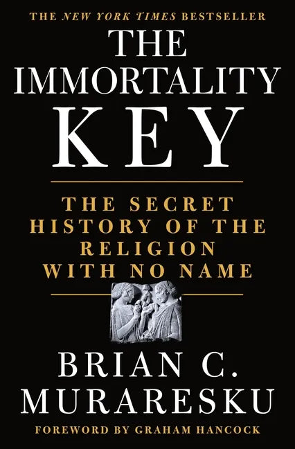 The Immortality Key: The Secret History of the Religion with No Name - Hardcover