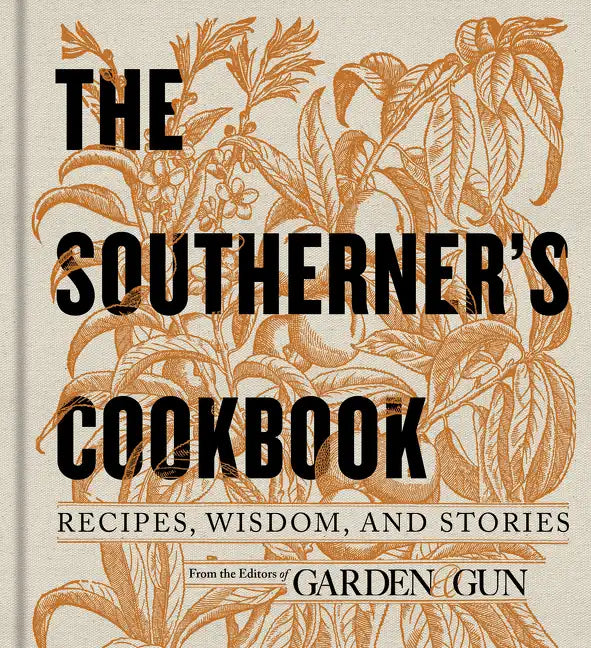 The Southerner's Cookbook: Recipes, Wisdom, and Stories - Hardcover