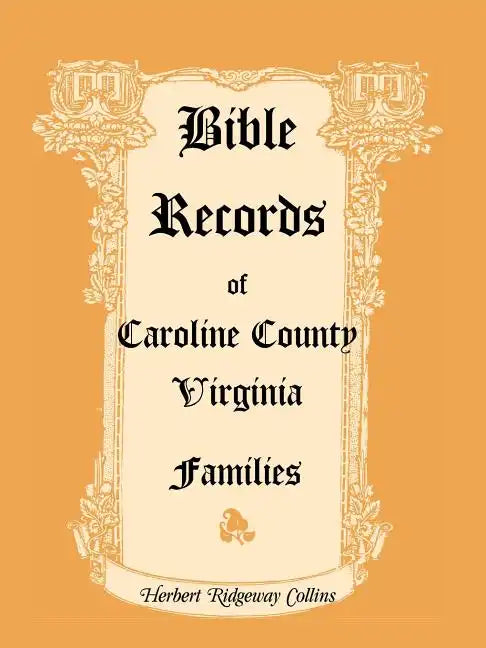 Bible Records of Caroline County, Virginia Families - Paperback