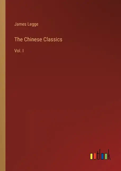 The Chinese Classics: Vol. I - Paperback