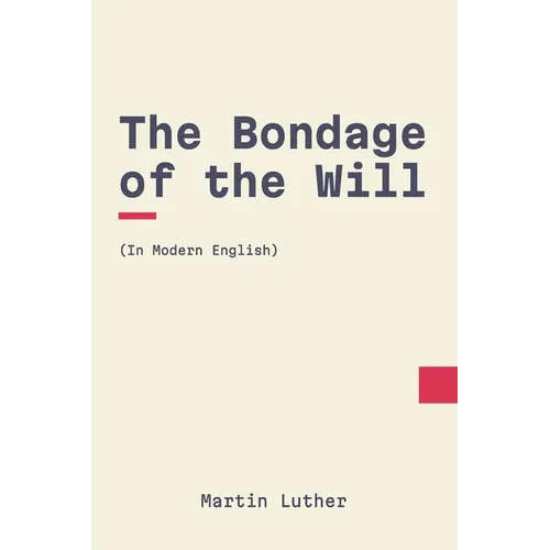 The Bondage of the Will: In Modern, Updated English - Paperback