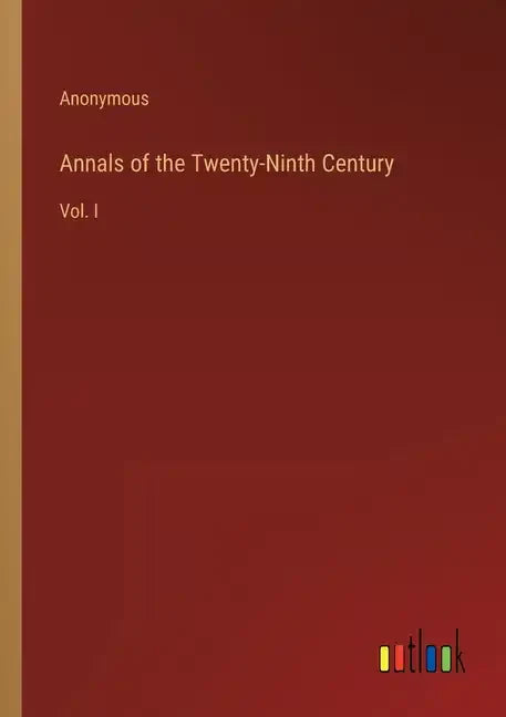 Annals of the Twenty-Ninth Century: Vol. I - Paperback