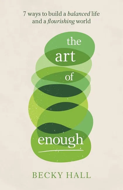 The Art of Enough: 7 ways to build a balanced life and a flourishing world - Paperback