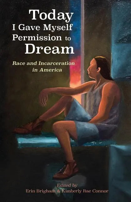 Today I Gave Myself Permission to Dream: Race and Incarceration in America - Paperback