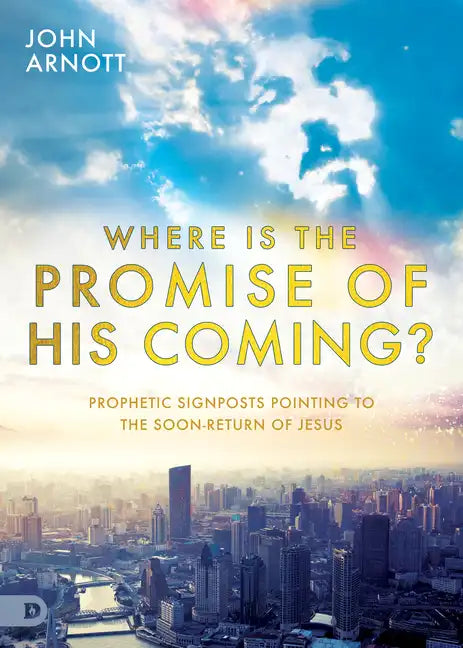 Where Is the Promise of His Coming?: Prophetic Signposts Pointing to the Soon-Return of Jesus - Paperback