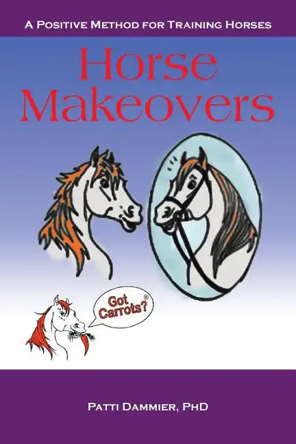 Horse Makeovers: A Positive Method for Training Horses - Paperback