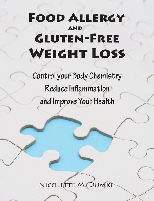 Food Allergy and Gluten-Free Weight Loss: Control Your Body Chemistry, Reduce Inflammation and Improve Your Health - Paperback