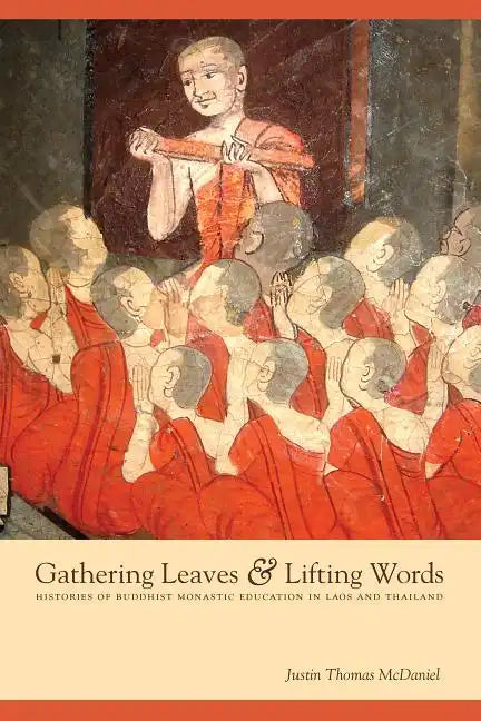 Gathering Leaves & Lifting Words: Histories of Buddhist Monastic Education in Laos and Thailand - Paperback