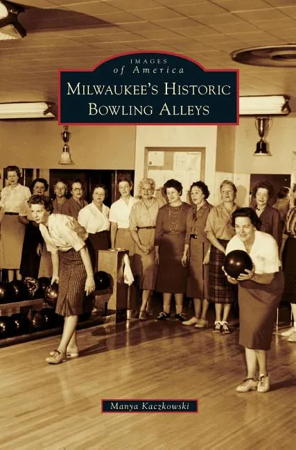 Milwaukee's Historic Bowling Alleys - Hardcover
