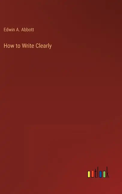 How to Write Clearly - Hardcover