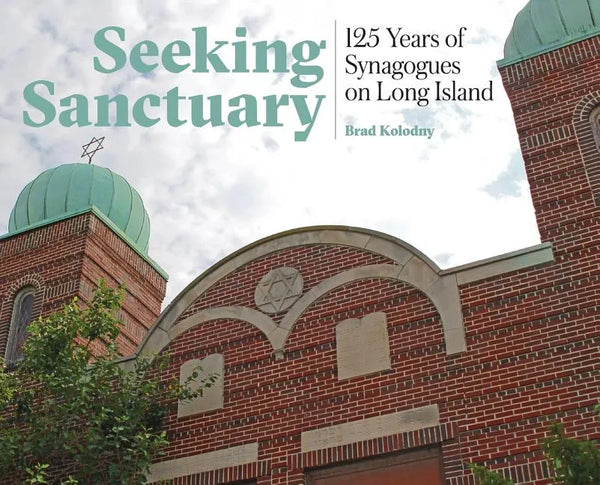 Seeking Sanctuary: 125 Years of Synagogues on Long Island - Hardcover