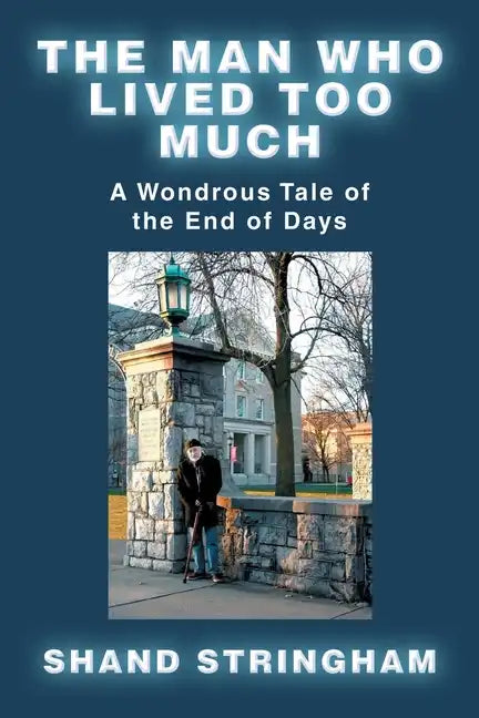 The Man Who Lived Too Much: A Wondrous Tale of the End of Days - Paperback