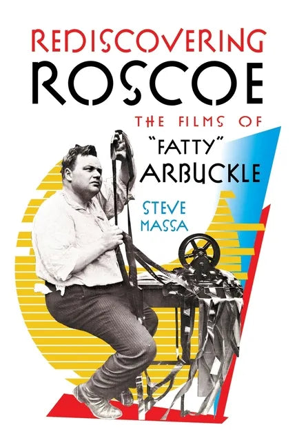 Rediscovering Roscoe: The Films of "Fatty" Arbuckle (hardback) - Hardcover