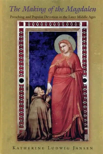 The Making of the Magdalen: Preaching and Popular Devotion in the Later Middle Ages - Paperback