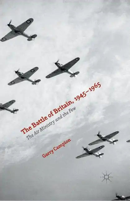 The Battle of Britain, 1945-1965: The Air Ministry and the Few - Paperback
