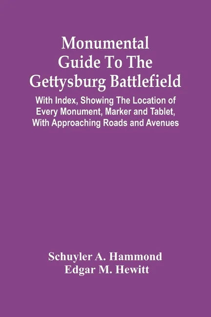 Monumental Guide To The Gettysburg Battlefield: With Index, Showing The Location Of Every Monument, Marker And Tablet, With Approaching Roads And Aven - Paperback