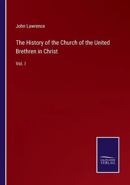 The History of the Church of the United Brethren in Christ: Vol. I - Paperback