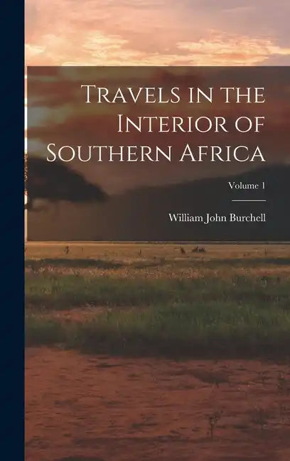 Travels in the Interior of Southern Africa; Volume 1 - Hardcover
