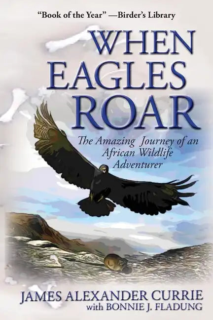 When Eagles Roar: The Amazing Journey of an African Wildlife Adventurer - Paperback