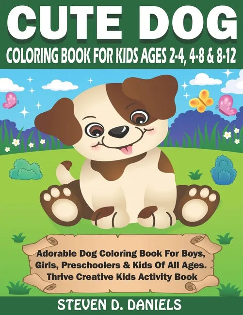 Cute Dog Coloring Book For Kids Ages 2-4, 4-8 & 8-12: Adorable Dog Coloring Book For Boys, Girls, Preschoolers & Kids Of All Ages. Thrive Creative Kid - Paperback