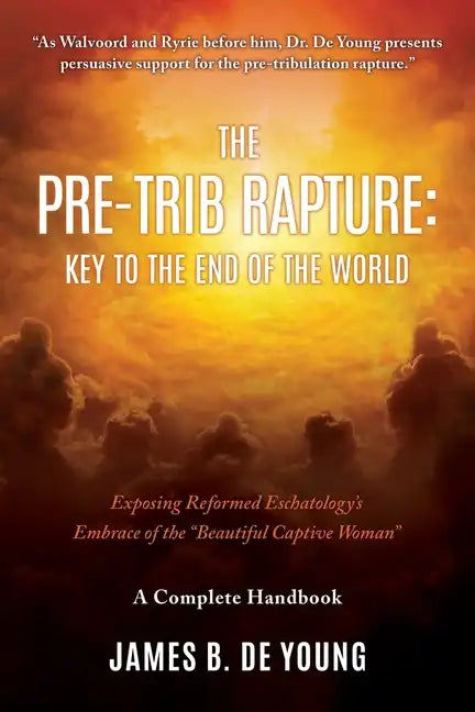The Pre--Trib Rapture: Exposing Reformed Eschatology's Embrace of the "Beautiful Captive Woman" - Paperback