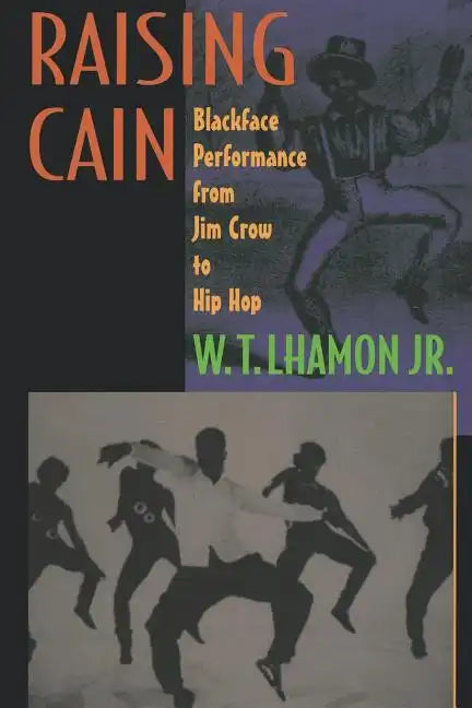 Raising Cain: Blackface Performance from Jim Crow to Hip Hop - Paperback
