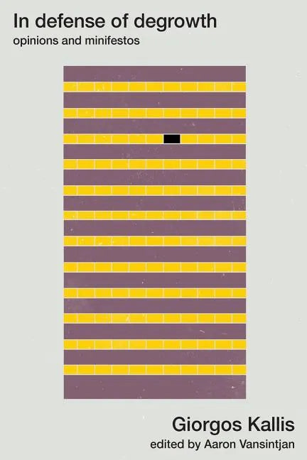 In defense of degrowth: Opinions and minifestos - Paperback