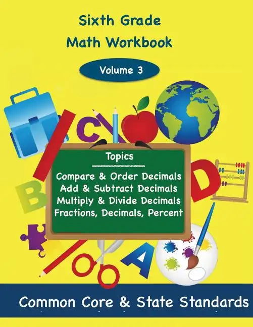 Sixth Grade Math Volume 3: Compare and Order Decimals, Add and Subtract Decimals, Multiply and Divide Decimals, Fractions, Decimals, Percents - Paperback