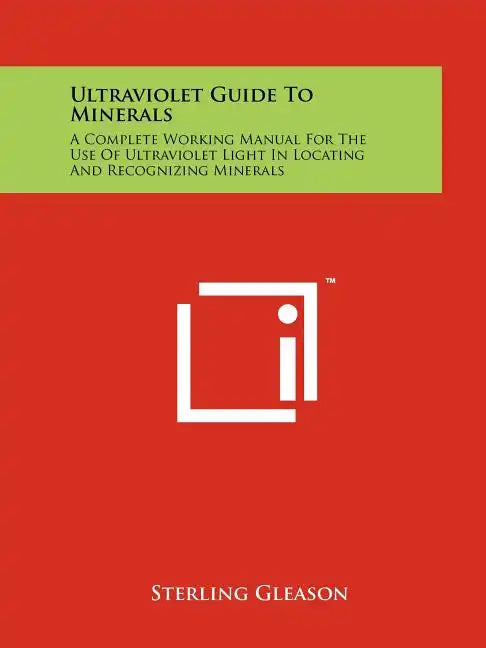 Ultraviolet Guide To Minerals: A Complete Working Manual For The Use Of Ultraviolet Light In Locating And Recognizing Minerals - Paperback