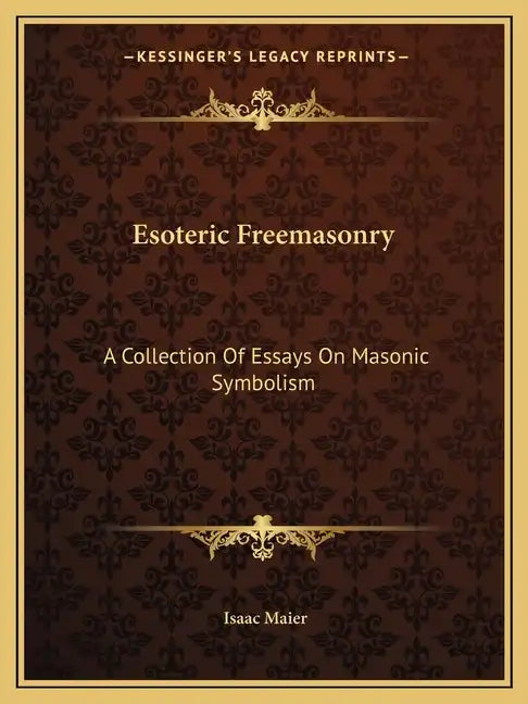 Esoteric Freemasonry: A Collection of Essays on Masonic Symbolism - Paperback