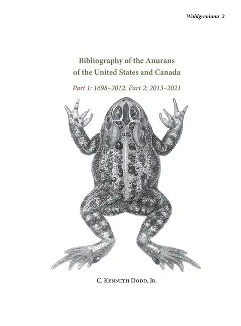 Bibliography of the Anurans of the United States and Canada Part 1: 1698-2012. Part 2: 2013-2021 - Hardcover