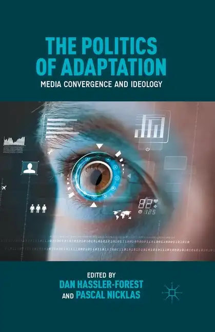 The Politics of Adaptation: Media Convergence and Ideology - Paperback