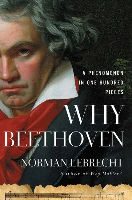 Why Beethoven: A Phenomenon in One Hundred Pieces - Hardcover