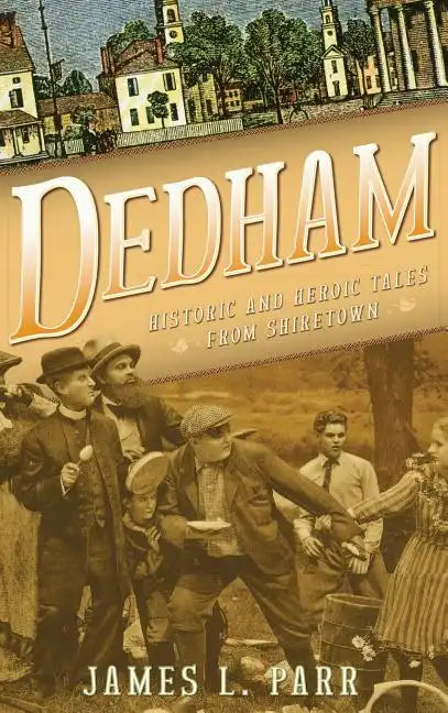 Dedham: Historic and Heroic Tales from Shiretown - Hardcover