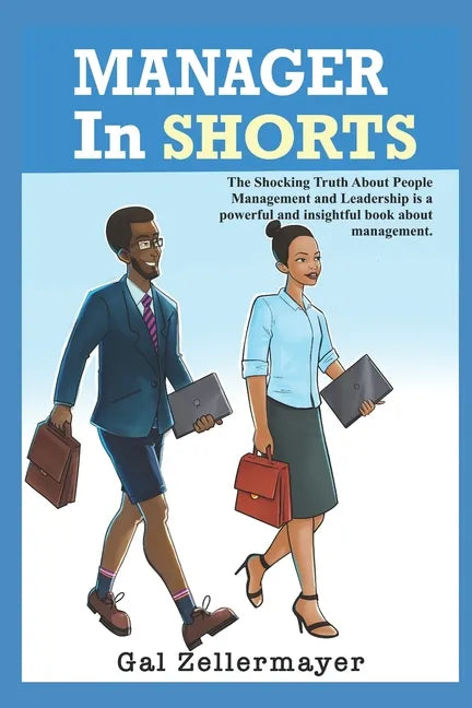 MANAGER In SHORTS: The shocking truth about people management and leadership - Paperback