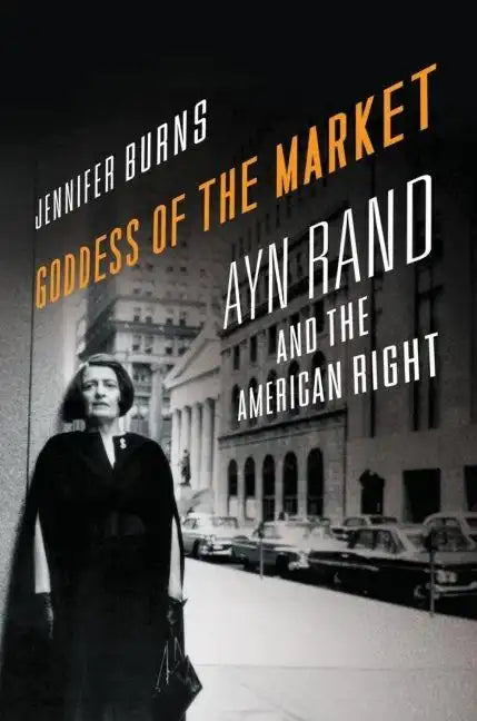 Goddess of the Market: Ayn Rand and the American Right - Hardcover