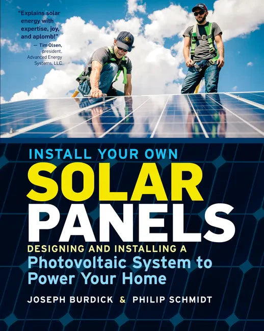 Install Your Own Solar Panels: Designing and Installing a Photovoltaic System to Power Your Home - Paperback